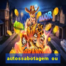 autossabotagem ou auto sabotagem